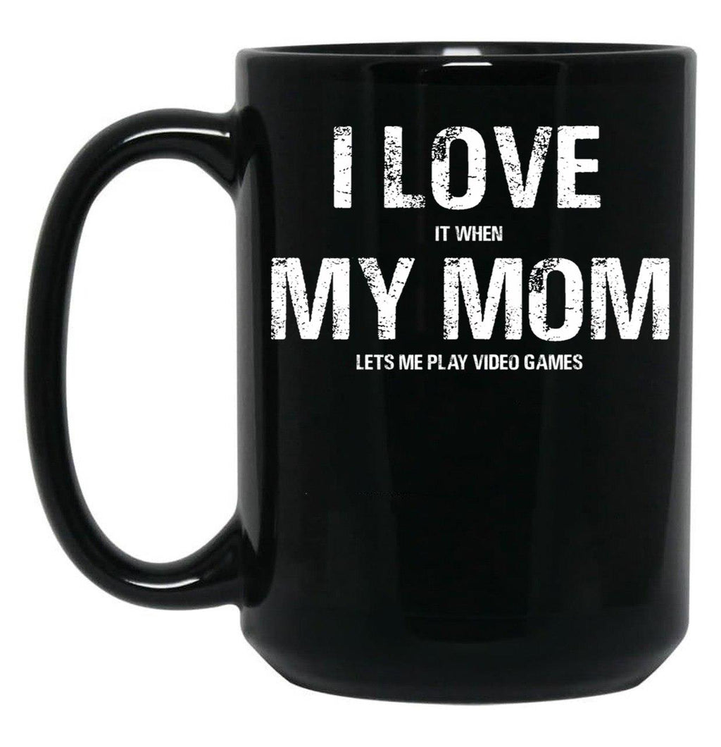 I Love My Mom Funny Sarcastic Video Games Black Coffee Mug