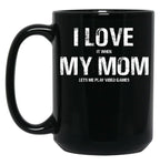 I Love My Mom Funny Sarcastic Video Games Black Coffee Mug