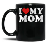I Love My Mom Great Gift Idea For Moms Mothers Day Gift Black Coffee Mug