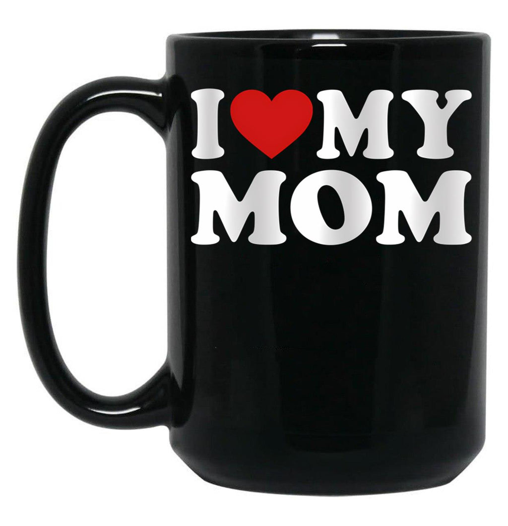 I Love My Mom Great Gift Idea For Moms Mothers Day Gift Black Coffee Mug