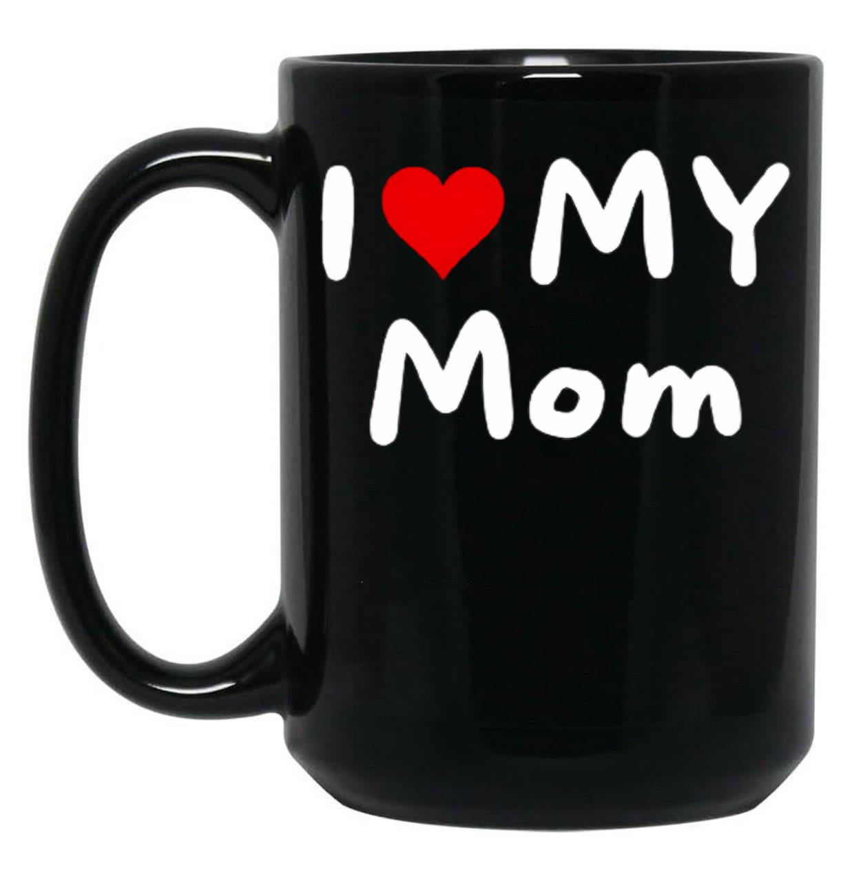 I Love My Mom - I Heart My Mom Black Coffee Mug