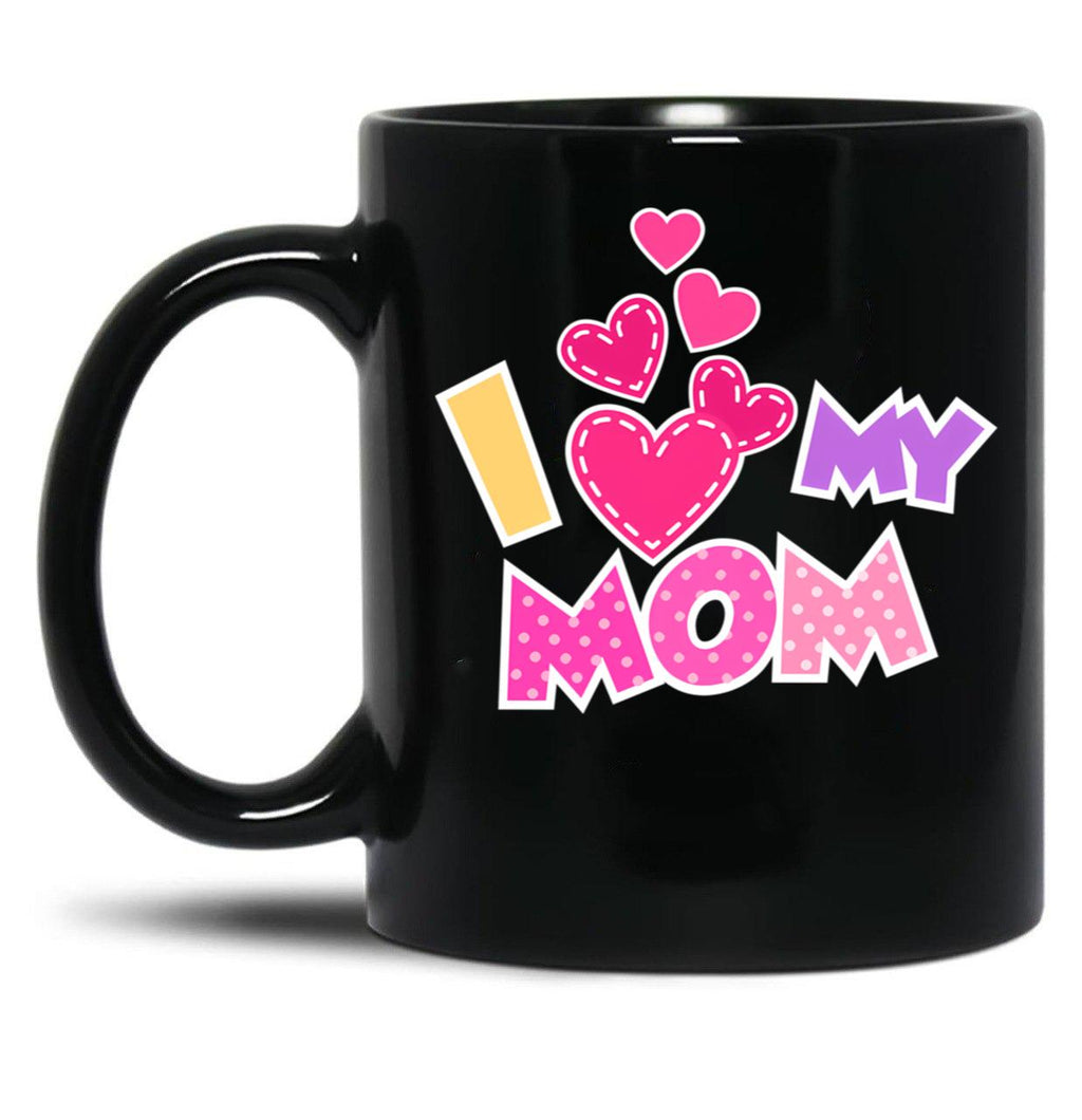 I Love My Mom Mother'S Day Heartfelt Design Black Coffee Mug