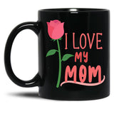 I Love My Mom Mothers Day Gift Black Coffee Mug