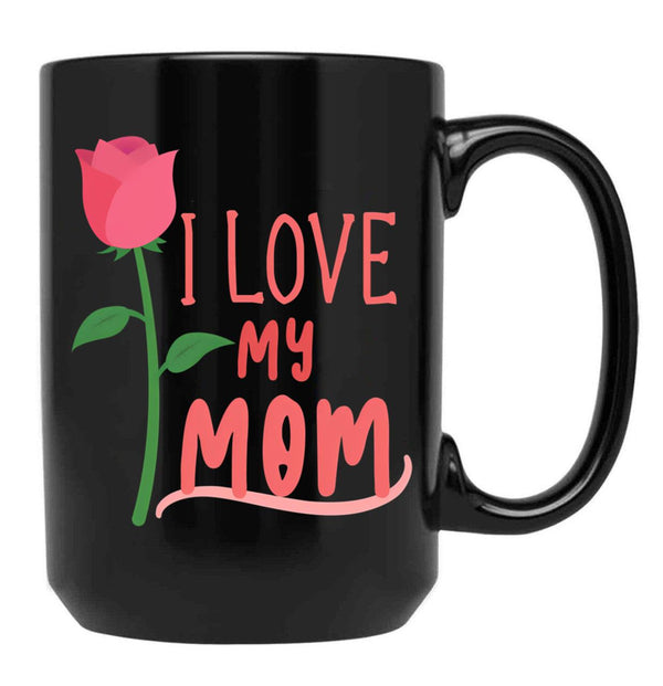 I Love My Mom Mothers Day Gift Black Coffee Mug - Black