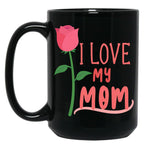 I Love My Mom Mothers Day Gift Black Coffee Mug