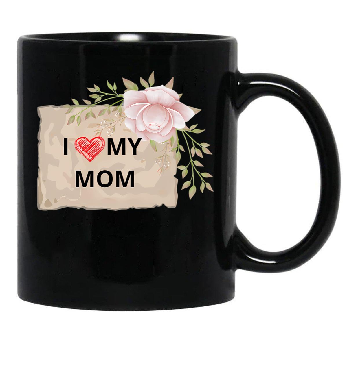 I Love My Mom Mothers Day Black Coffee Mug - Black