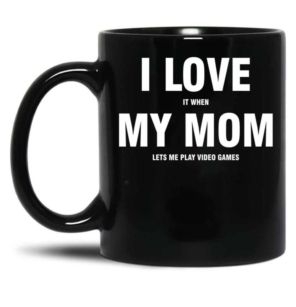 I Love My Mom Sarcastic Gamer Funny Black Coffee Mug
