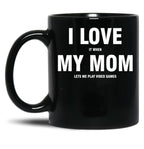 I Love My Mom Sarcastic Gamer Funny Black Coffee Mug