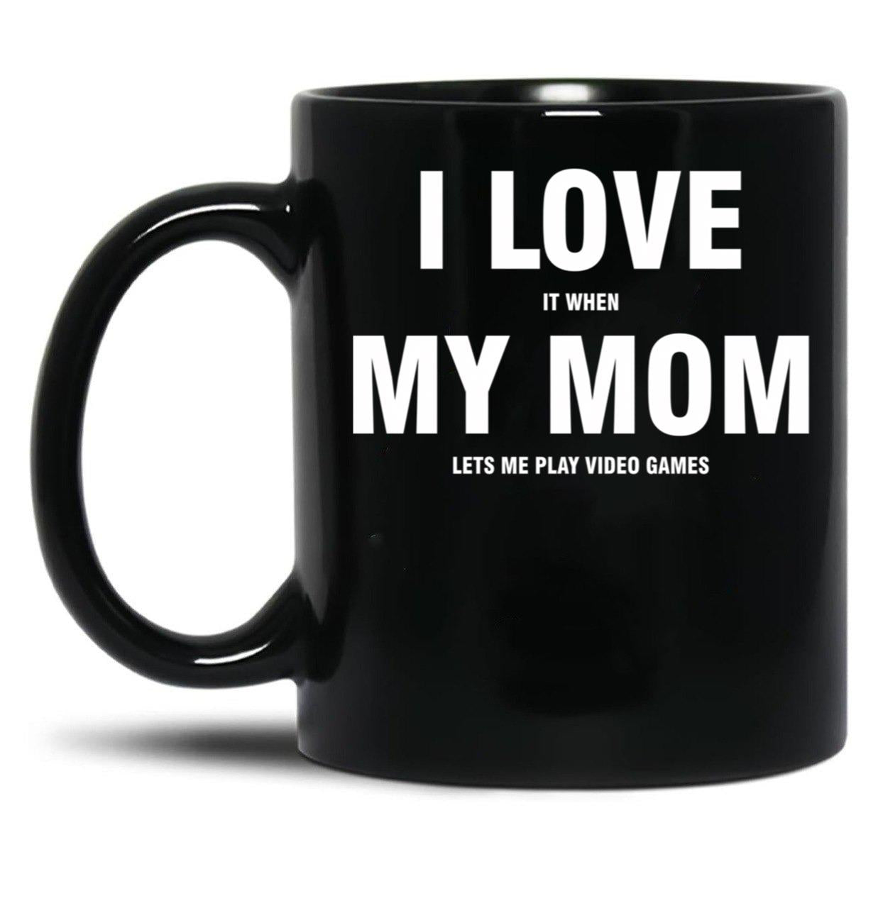 I Love My Mom Sarcastic Gamer Funny Black Coffee Mug