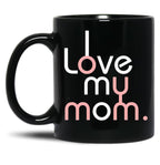 I Love My Mom Mug Girls Kids Birthday Ideas Black Coffee Mug
