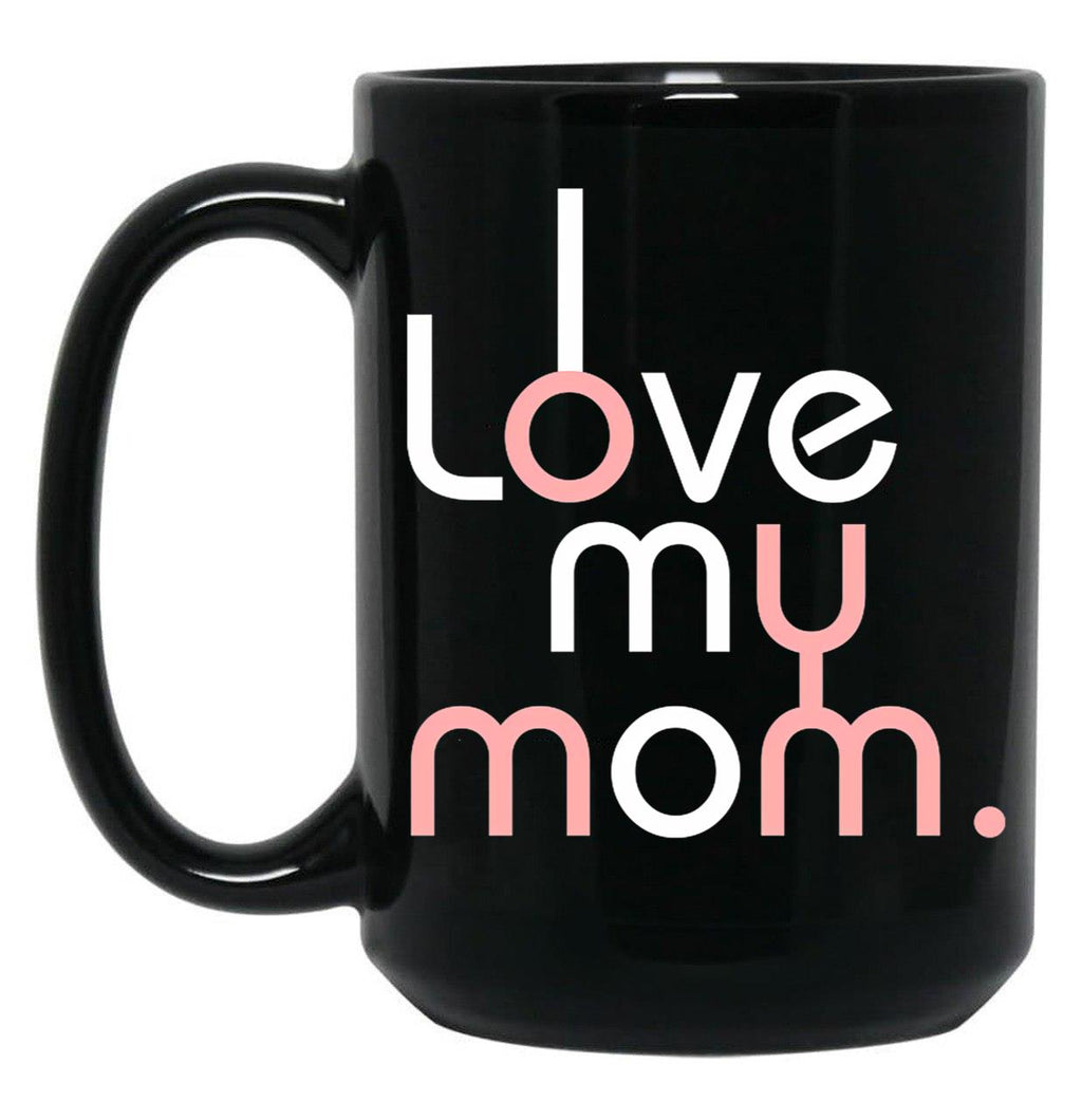 I Love My Mom Mug Girls Kids Birthday Ideas Black Coffee Mug