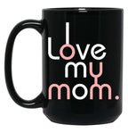 I Love My Mom Mug Girls Kids Birthday Ideas Black Coffee Mug