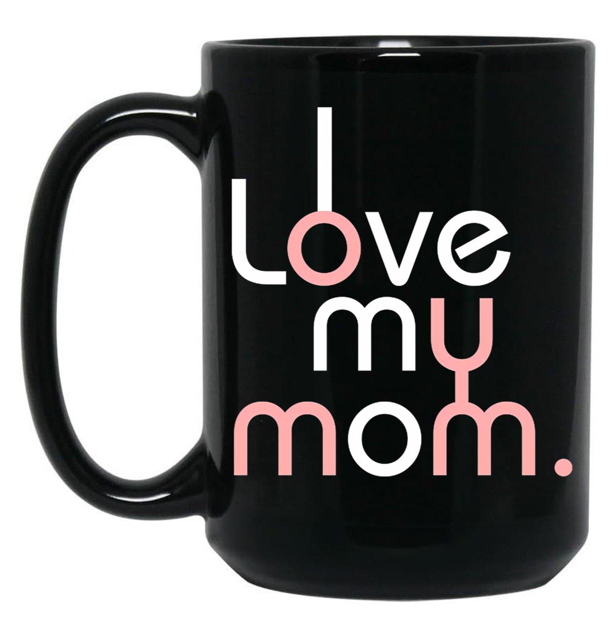 I Love My Mom Mug Girls Kids Birthday Ideas Black Coffee Mug