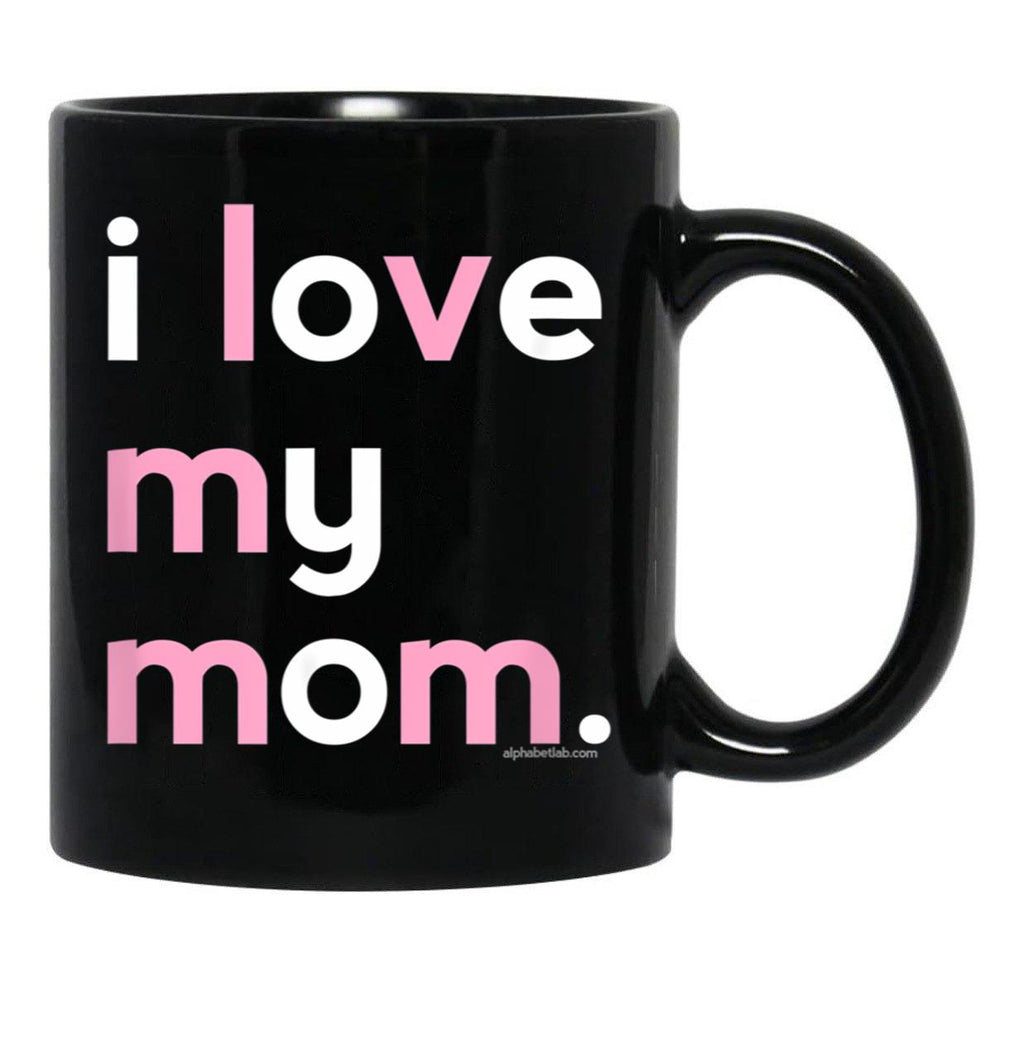 I Love My Mom Mug Mommy Mug Mothers Day Gifts Black Coffee Mug - Black