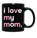 I Love My Mom Mug Mommy Mug Mothers Day Gifts Black Coffee Mug - Black
