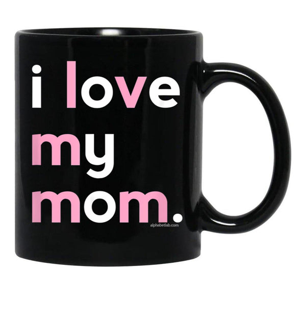 I Love My Mom Mug Mommy Mug Mothers Day Gifts Black Coffee Mug - Black