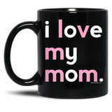 I Love My Mom Mug Mommy Mug Mothers Day Gifts Black Coffee Mug