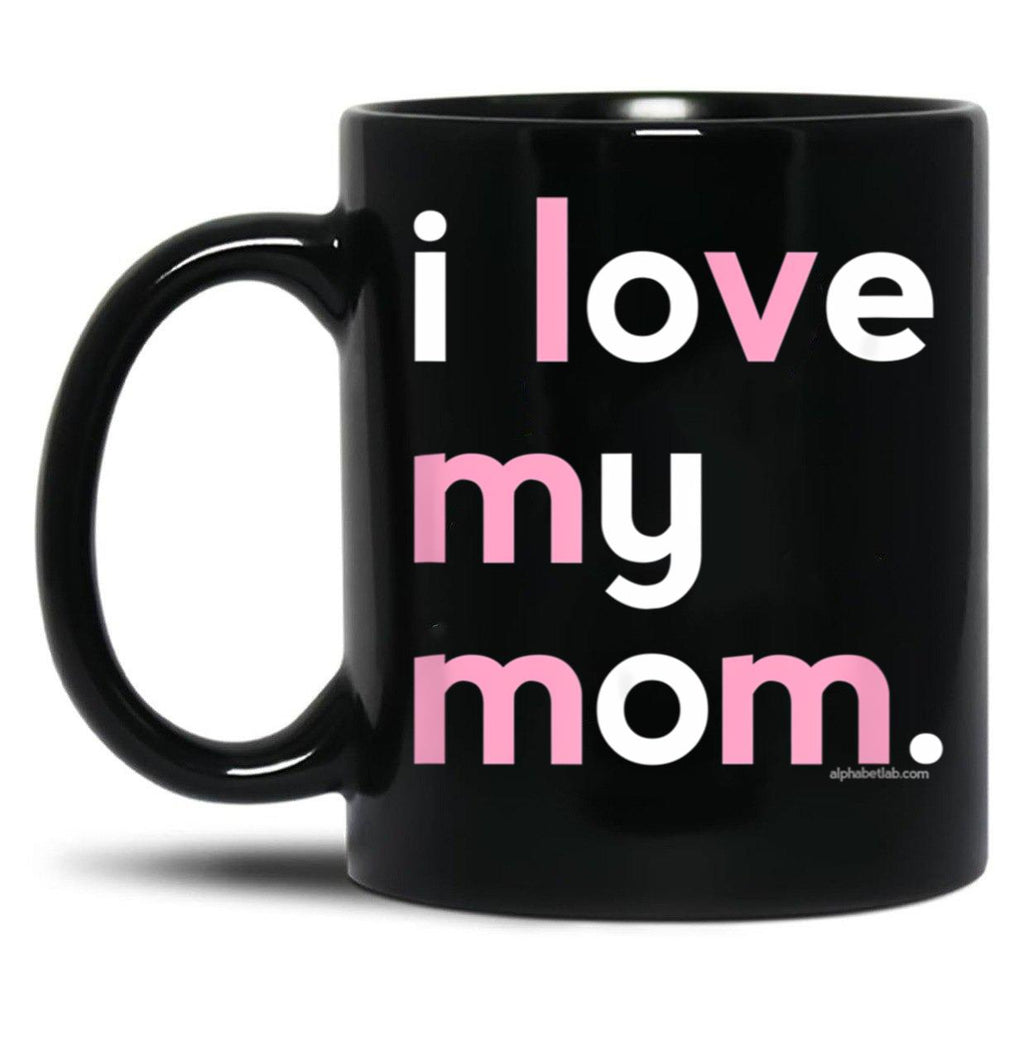 I Love My Mom Mug Mommy Mug Mothers Day Gifts Black Coffee Mug