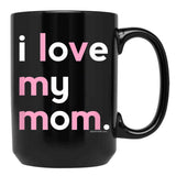 I Love My Mom Mug Mommy Mug Mothers Day Gifts Black Coffee Mug - Black