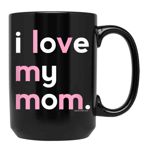 I Love My Mom Mug Mommy Mug Mothers Day Gifts Black Coffee Mug - Black