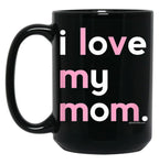 I Love My Mom Mug Mommy Mug Mothers Day Gifts Black Coffee Mug