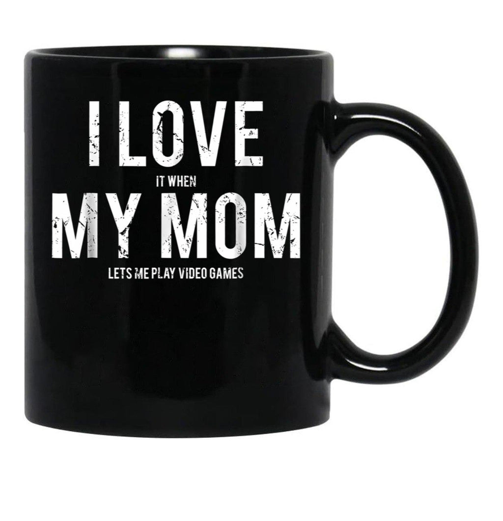 I Love My Mom T Mug Funny Sarcastic Video Games Gift Black Coffee Mug - Black