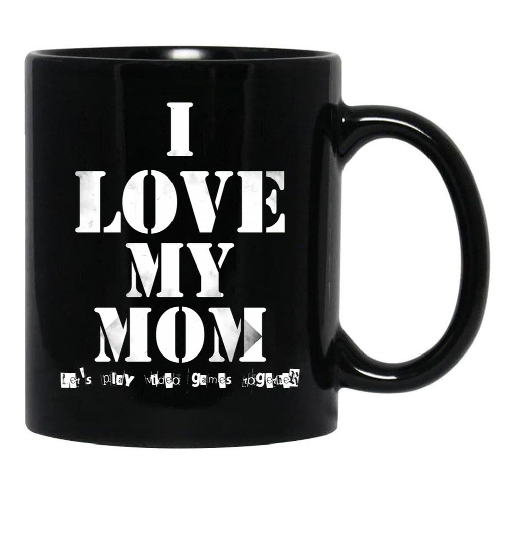I Love My Mom T Mug Funny Sarcastic Video Games Mother Day Black Coffee Mug - Black