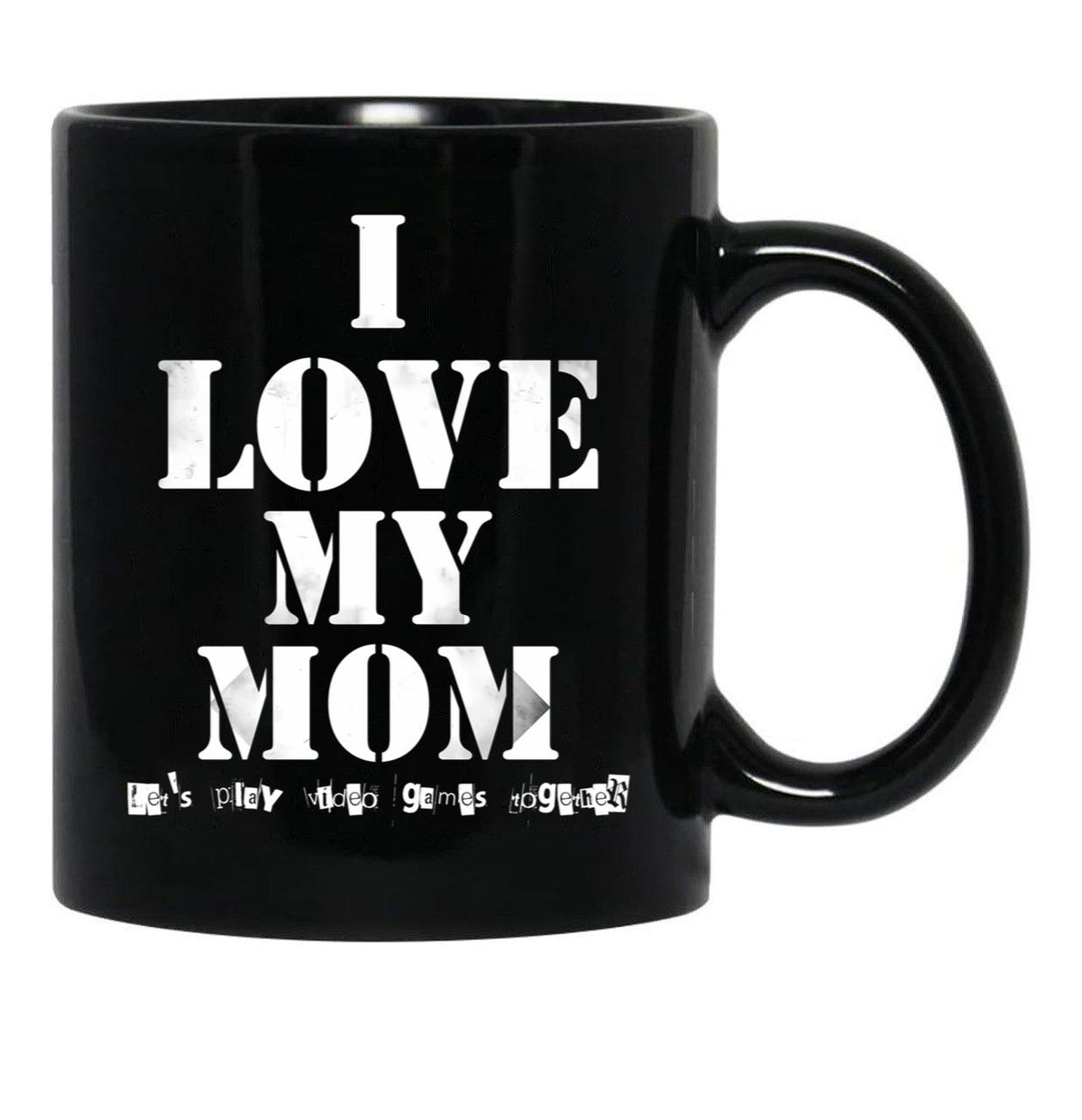 I Love My Mom T Mug Funny Sarcastic Video Games Mother Day Black Coffee Mug - Black