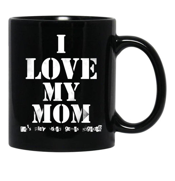 I Love My Mom T Mug Funny Sarcastic Video Games Mother Day Black Coffee Mug - Black