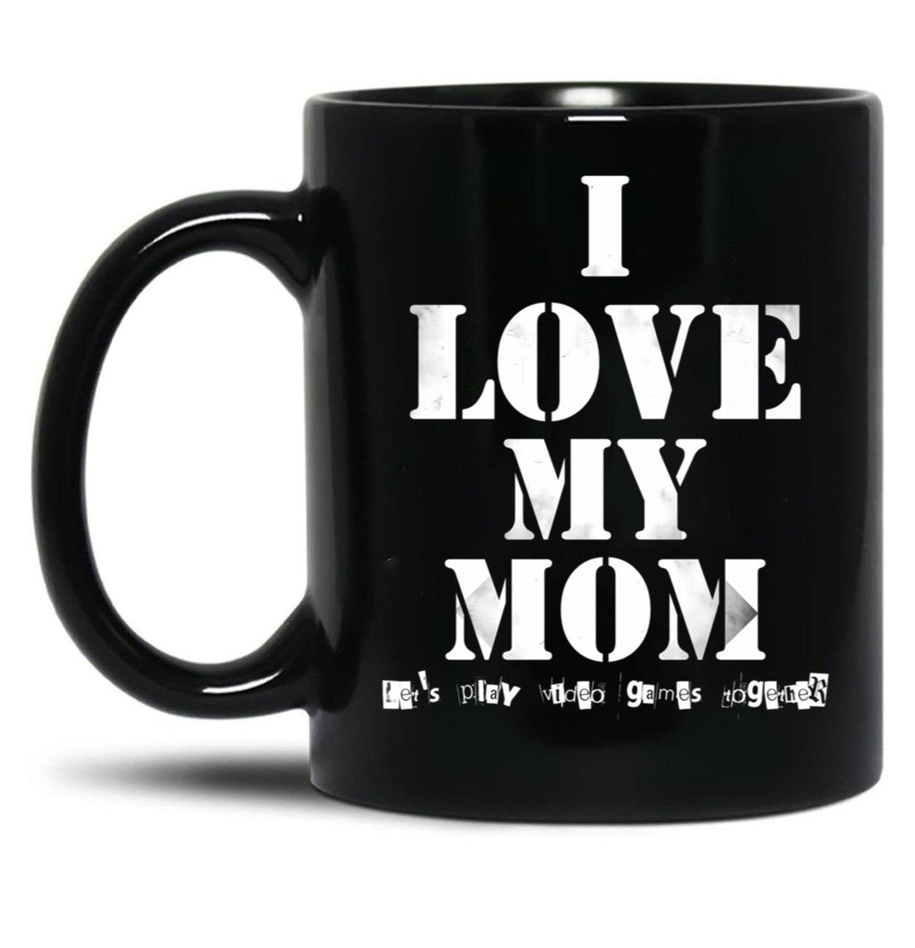I Love My Mom T Mug Funny Sarcastic Video Games Mother Day Black Coffee Mug