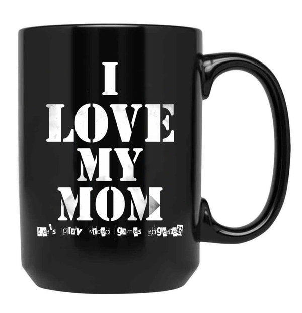I Love My Mom T Mug Funny Sarcastic Video Games Mother Day Black Coffee Mug - Black
