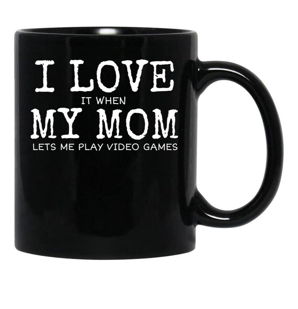 I Love My Mom Video Games Joke - I Love It When My Mom Lets Me Play Video Games (1) Black Coffee Mug - Black