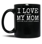 I Love My Mom Video Games Joke - I Love It When My Mom Lets Me Play Video Games (1) Black Coffee Mug