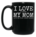 I Love My Mom Video Games Joke - I Love It When My Mom Lets Me Play Video Games (1) Black Coffee Mug