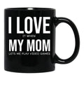 I Love My Mom Video Games Joke - I Love It When My Mom Lets Me Play Video Games Black Coffee Mug - Black