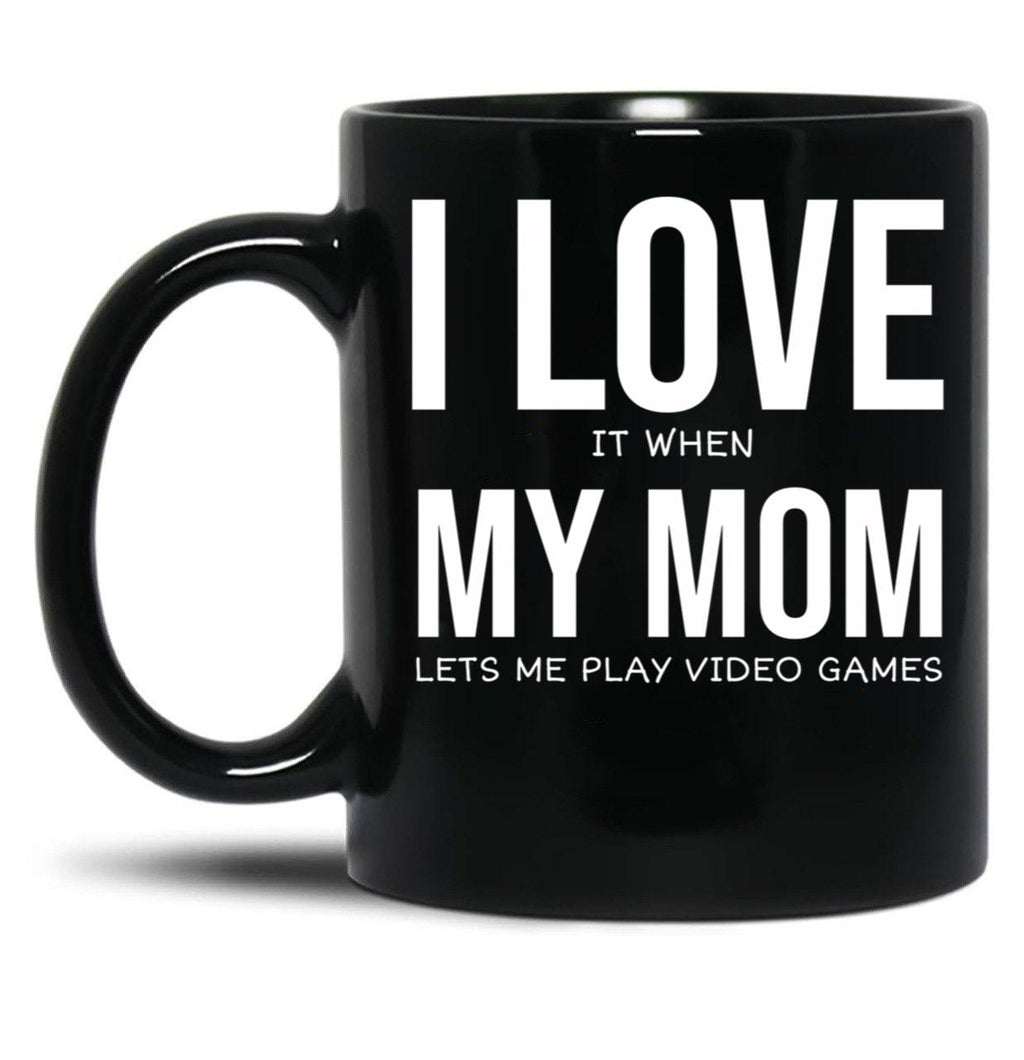 I Love My Mom Video Games Joke - I Love It When My Mom Lets Me Play Video Games Black Coffee Mug