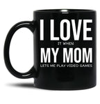 I Love My Mom Video Games Joke - I Love It When My Mom Lets Me Play Video Games Black Coffee Mug