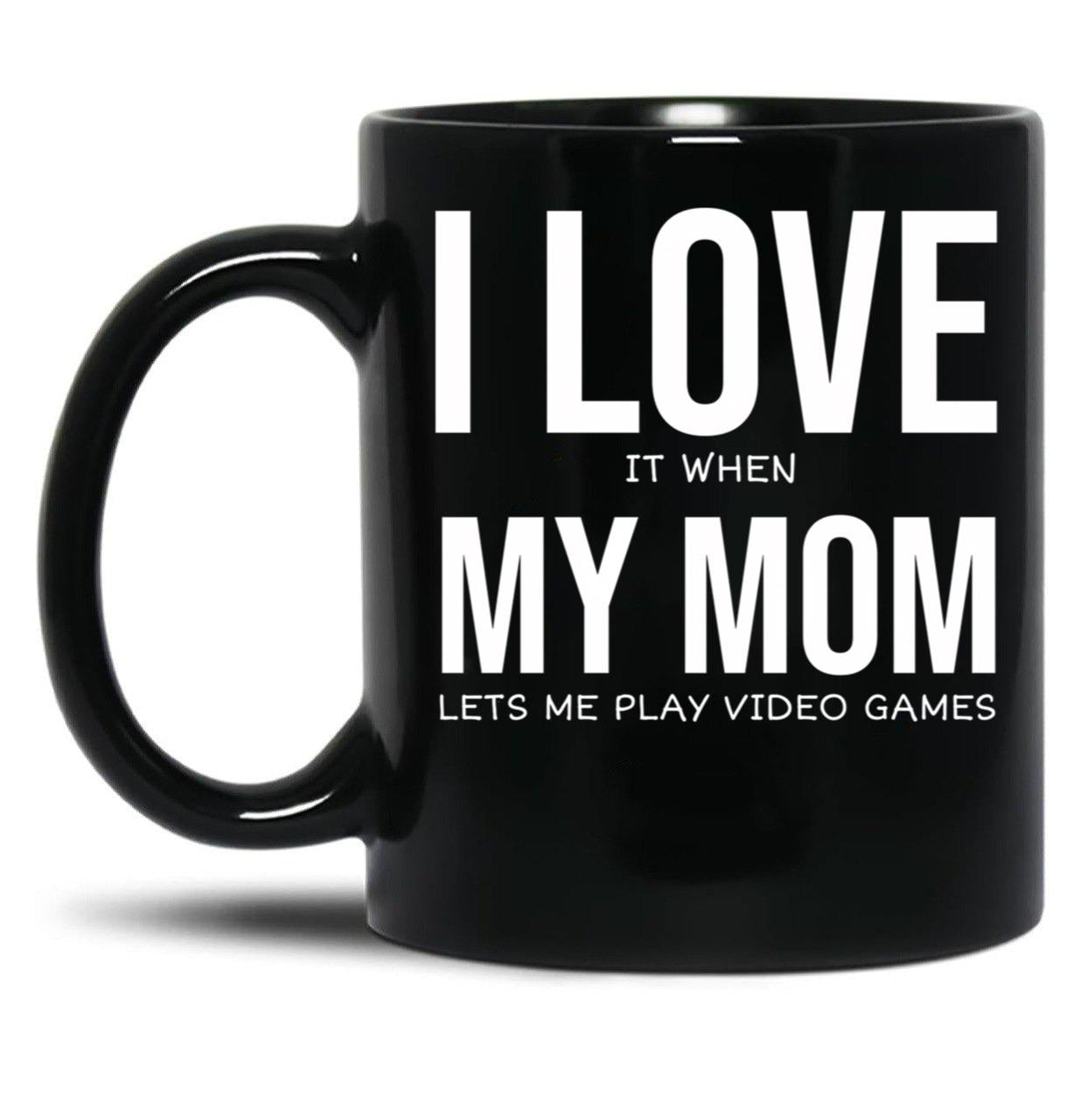 I Love My Mom Video Games Joke - I Love It When My Mom Lets Me Play Video Games Black Coffee Mug