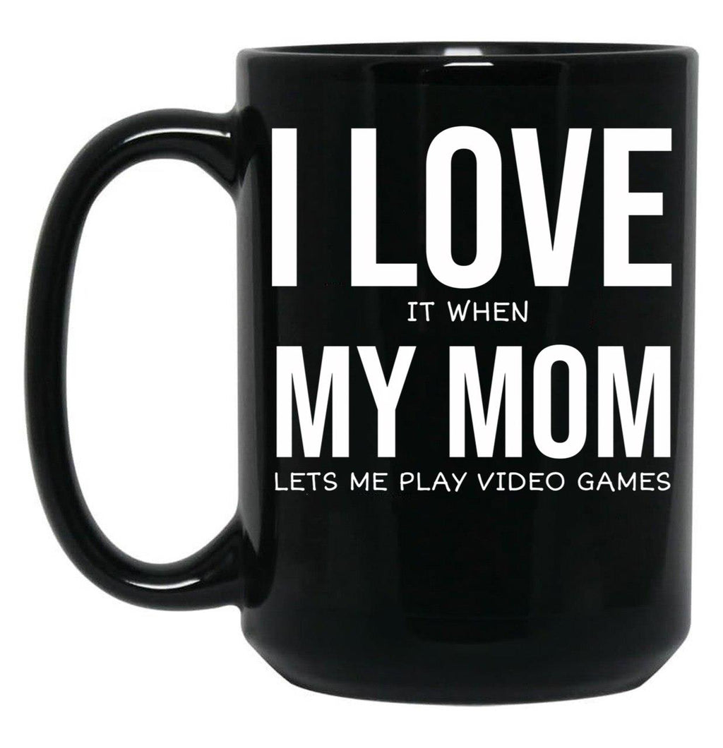 I Love My Mom Video Games Joke - I Love It When My Mom Lets Me Play Video Games Black Coffee Mug