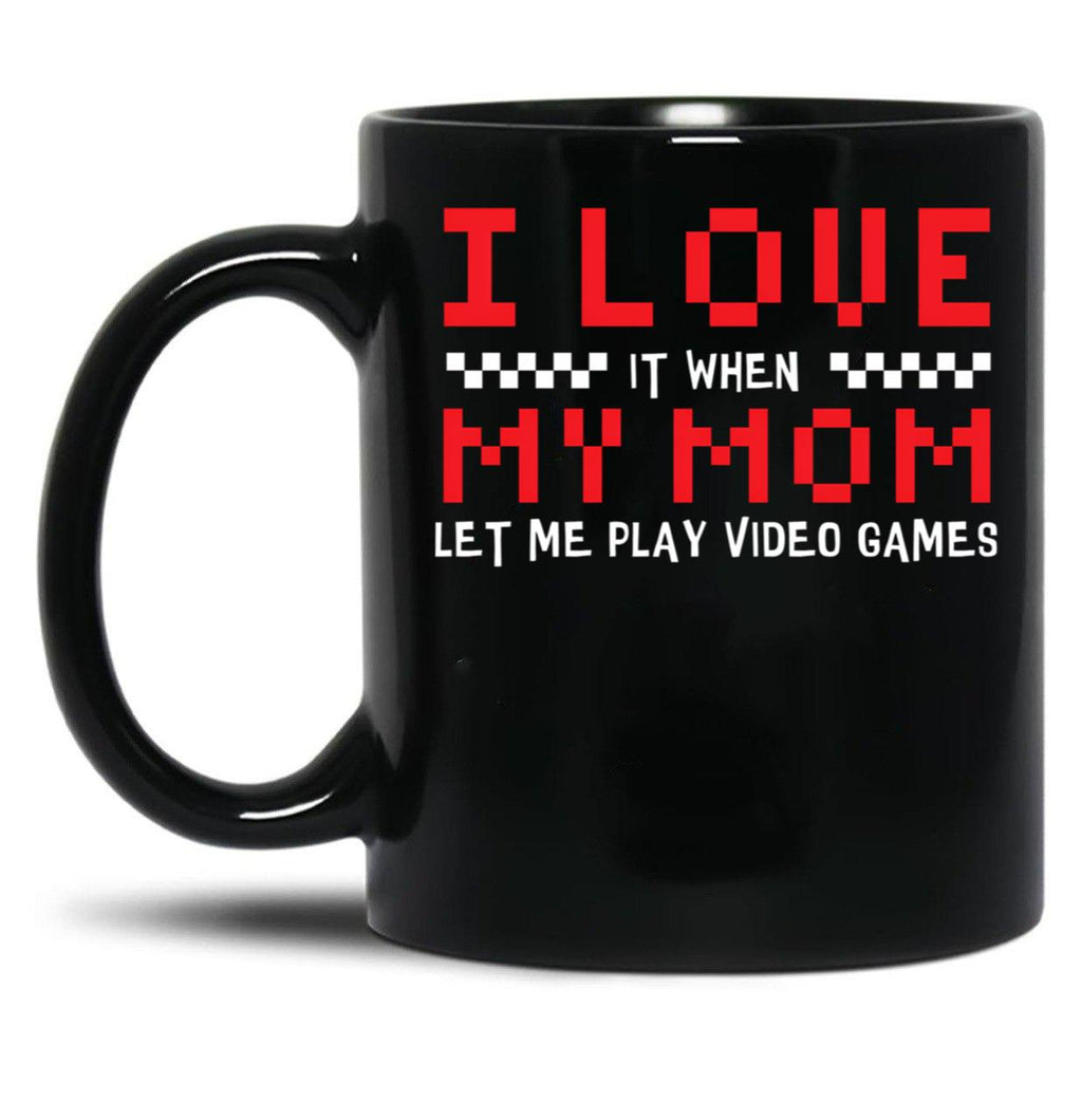 I Love My Mom When Lets Me Play Video Games Gamer Black Coffee Mug
