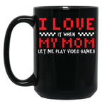 I Love My Mom When Lets Me Play Video Games Gamer Black Coffee Mug