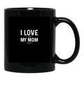 I Love My Mom - When She Feeds Me - Funny Mothers Day Gift Black Coffee Mug - Black