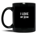 I Love My Mom - When She Feeds Me - Funny Mothers Day Gift Black Coffee Mug