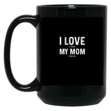 I Love My Mom - When She Feeds Me - Funny Mothers Day Gift Black Coffee Mug