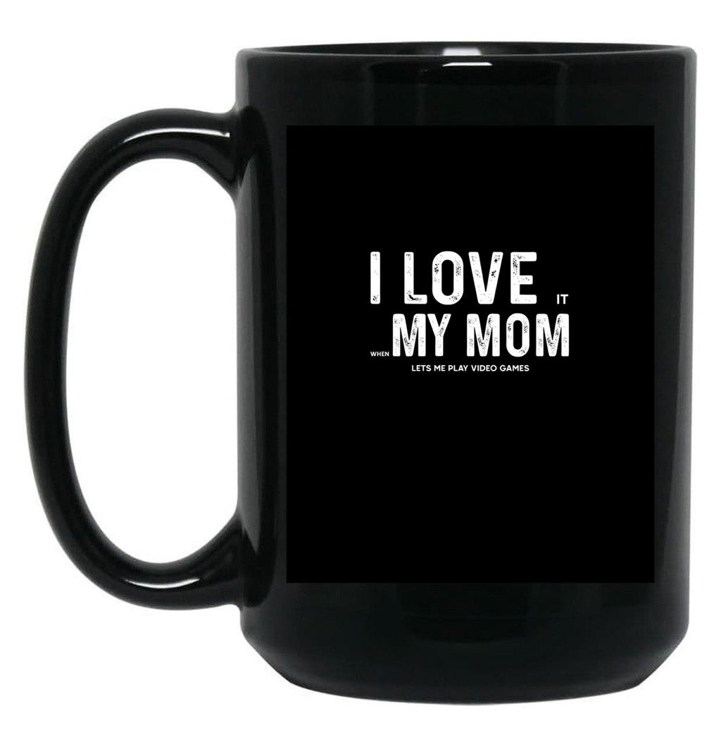I Love My Mom - When She Lets Me Play Video Games - Funny Best Mothers Day Gift Black Coffee Mug