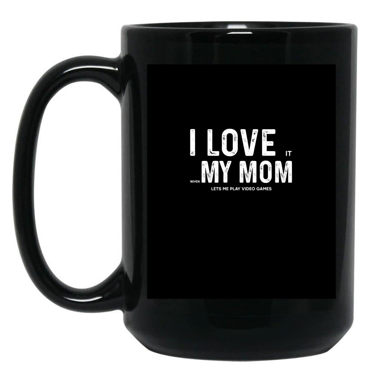 I Love My Mom - When She Lets Me Play Video Games - Funny Best Mothers Day Gift Black Coffee Mug