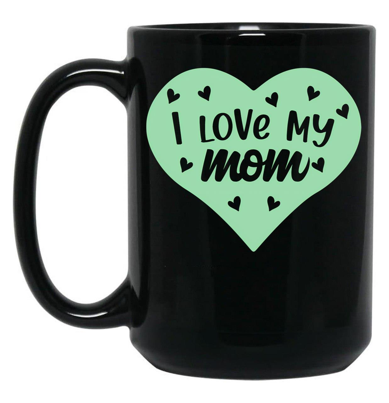 I Love My Mom You'Re The Best Mummy - Green Black Coffee Mug