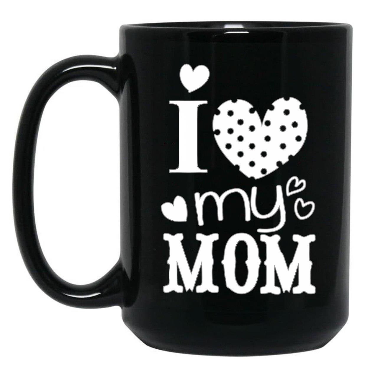 I Love My Mom (28) Black Coffee Mug