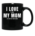 I Love My Mom (I Love When My Mom Let'S Me Play Video Games) Mom And Gamer Humor Black Coffee Mug - Black