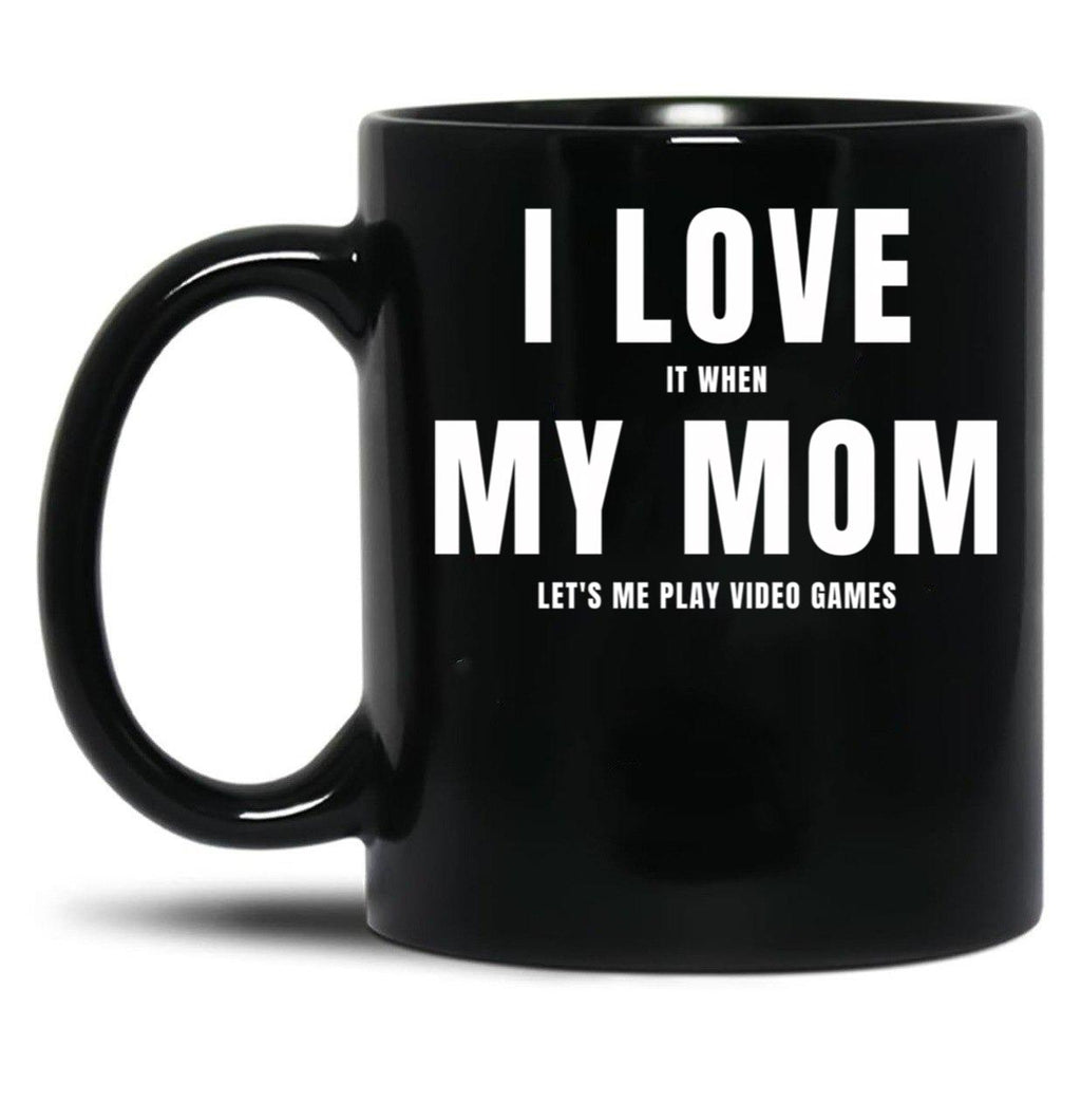 I Love My Mom (I Love When My Mom Let'S Me Play Video Games) Mom And Gamer Humor Black Coffee Mug